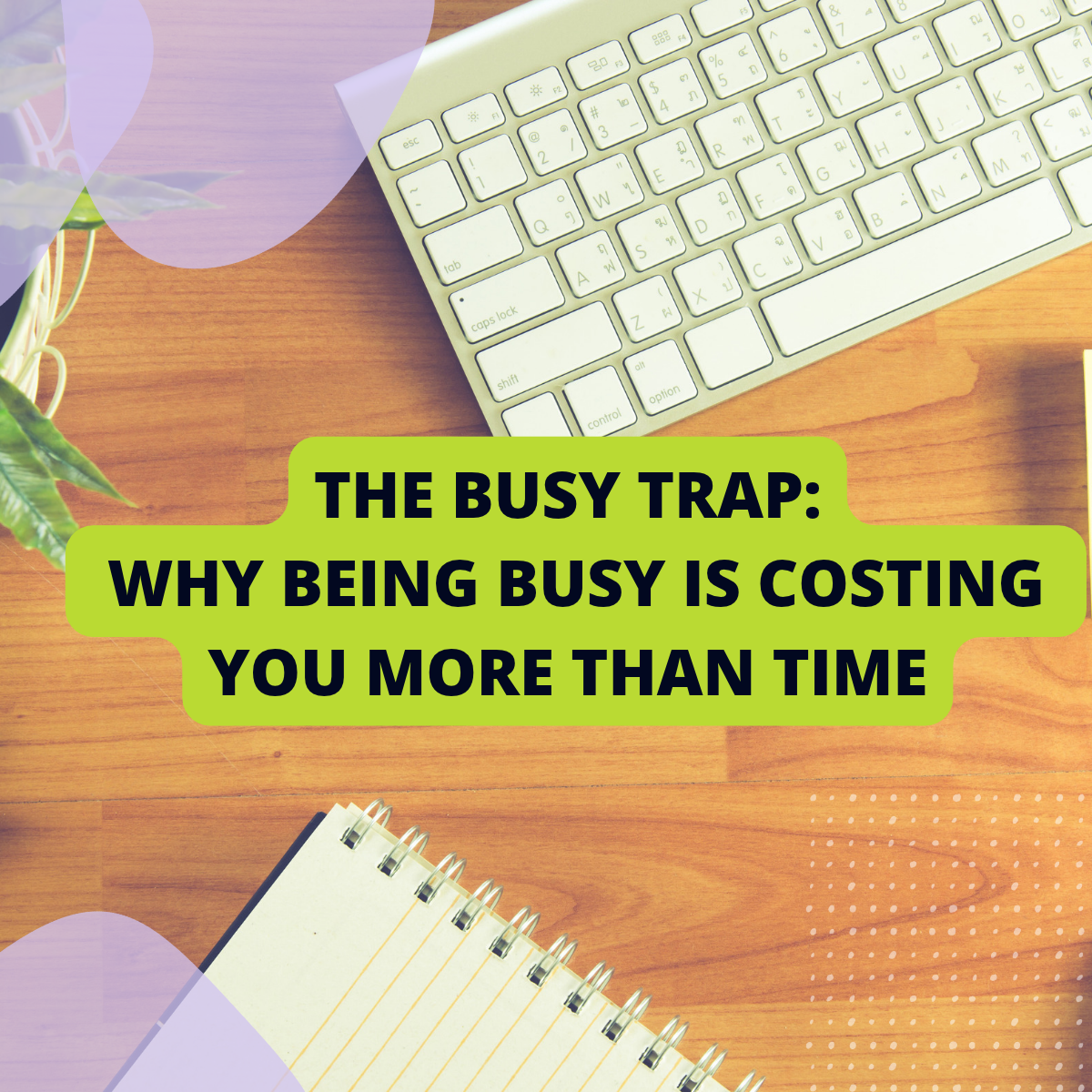 The Busy Trap: Why Being Busy Is Costing You More Than Time